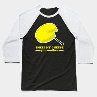 Smell my Cheese you Mother Baseball T-Shirt